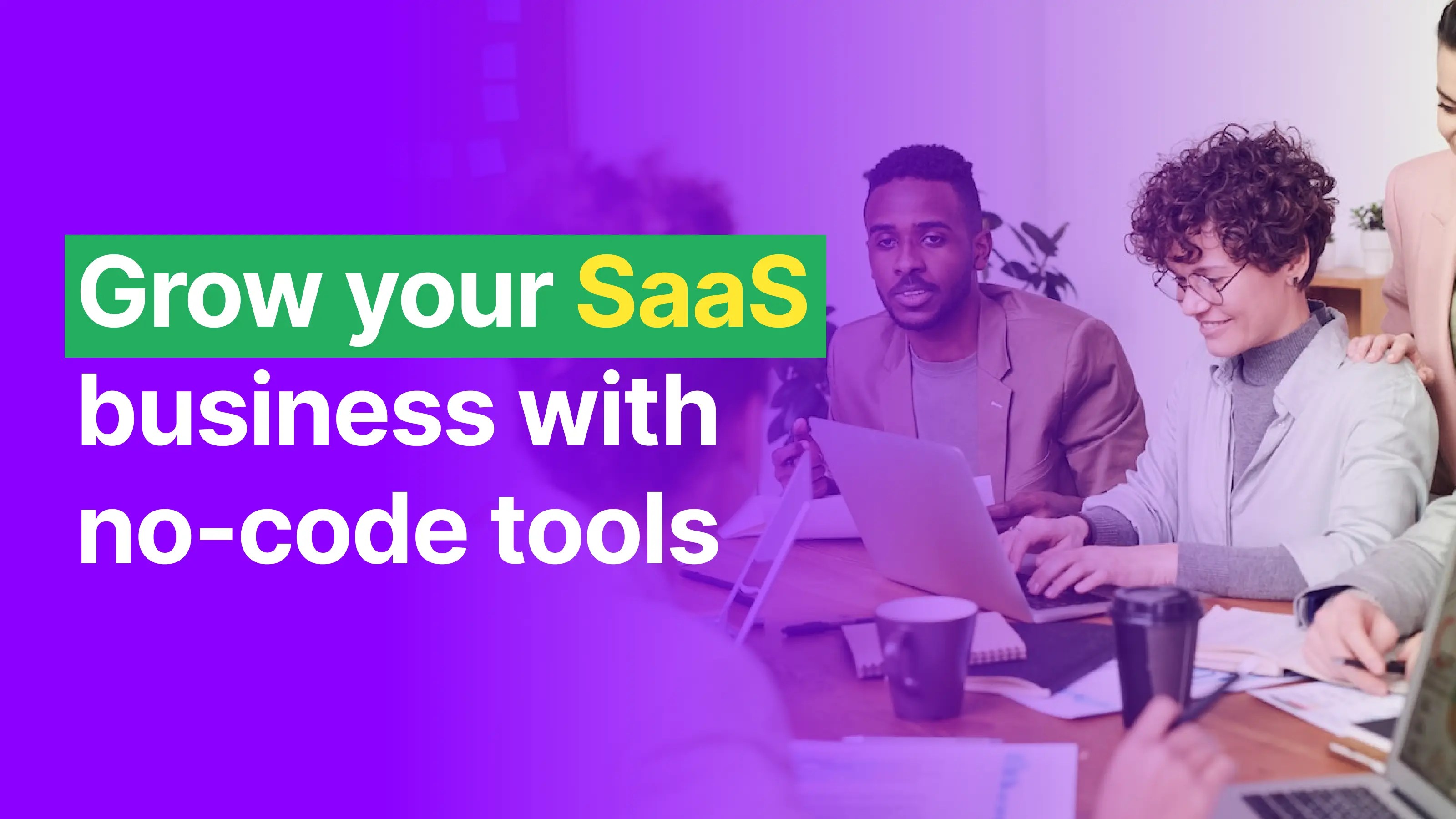 How to Use NoCode Tools to Grow Your SaaS Business in 2023 TweakDesigns